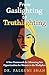 From Gaslighting to Truthlighting: A New Framework for Advancing Fair Opportunities for Women in the Workplace