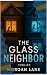 The Glass Neighbor by Morgan Lane