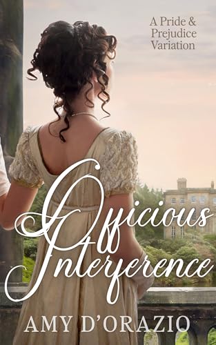 Officious Interference: A Pride and Prejudice Variation (Happily Ever After with Mr Darcy Series)