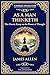As a Man Thinketh - The Original 1902 Classic: The Power of Thought in Shaping Destiny (The Library of Alexandria Book 202)