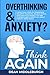 Overthinking & Anxiety? Think AGAIN by Dean Middleburgh