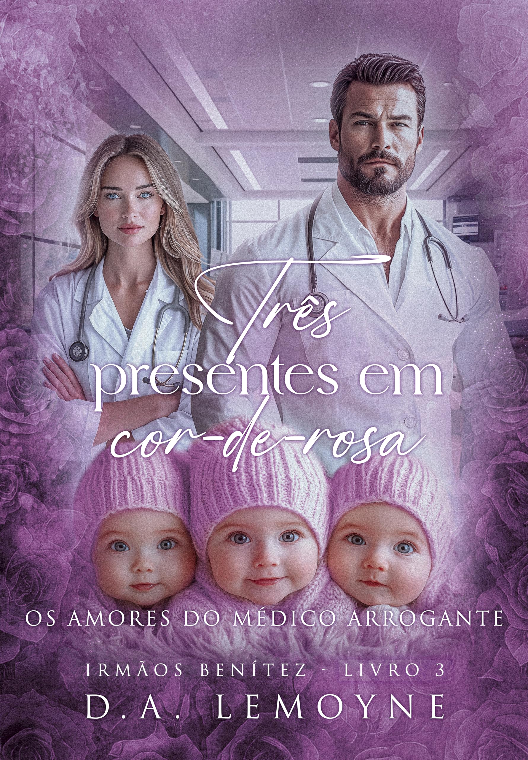 Três Presentes em Cor-de-Rosa: Os Amores do Médico Arrogante (Irmãos Benítez #3)