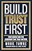 Build Trust First: Your Sou...