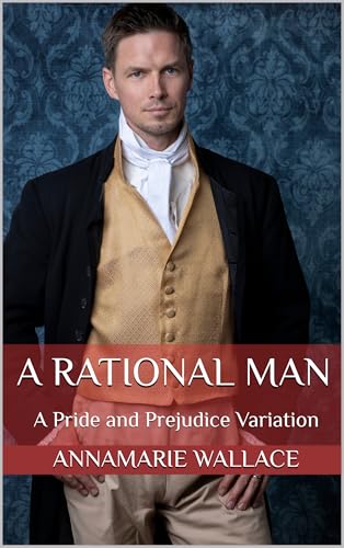 A Rational Man: A Pride and Prejudice Variation (Kindle Edition)