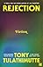 Rejection by Tony Tulathimutte Rejection by Tony Tulathimutte