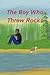 The Boy Who Threw Rocks