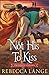 Not His To Kiss by Rebecca Lange Not His To Kiss by Rebecca Lange