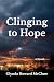 Clinging to Hope: A Novel