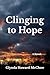Clinging to Hope: A Novel