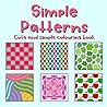 Simple Patterns: 50 Simple, Bold Patterns to Colour!