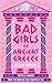 Bad Girls of Ancient Greece...
