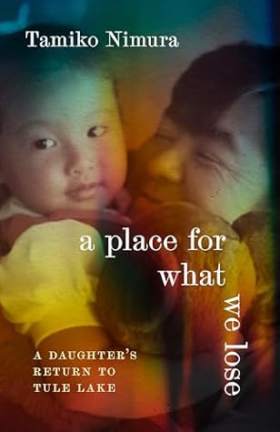 A Place for What We Lose: A Daughter's Return to Tule Lake