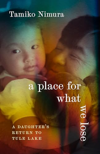 A Place for What We Lose: A Daughter's Return to Tule Lake (Hardcover)