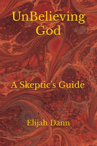 UnBelieving God: A Skeptic's Guide (Paperback)