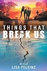 Things That Break Us