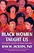 Black Women Taught Us: An Intimate History of Black Feminism
