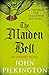 The Maiden Bell by John Pilkington