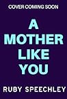 A Mother Like You...
