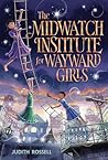The Midwatch Institute for Wayward Girls by Judith Rossell The Midwatch Institute for Wayward Girls by Judith Rossell