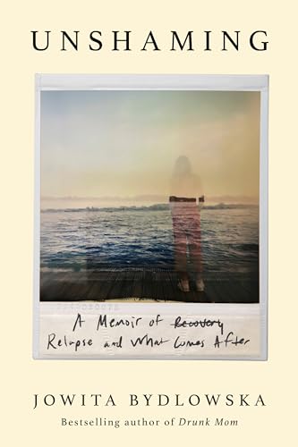 Unshaming: A Memoir of Recovery, Relapse, and What Comes After (Paperback)