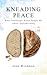 Kneading Peace: What Sourdough Bread Taught Me About Peacebuilding