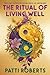 The Ritual of Living Well: ...