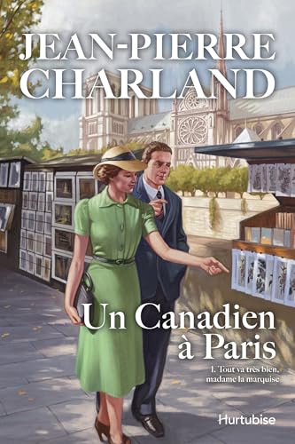 Un Canadien à Paris - Tome 1: Tout va très bien, madame la marquise (French Edition)