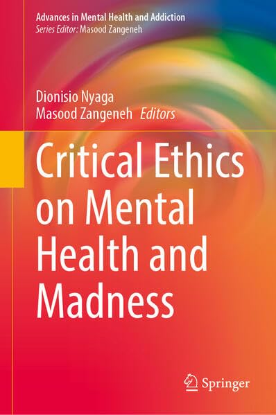 Critical Ethics on Mental Health and Madness (Advances in Mental Health and Addiction)