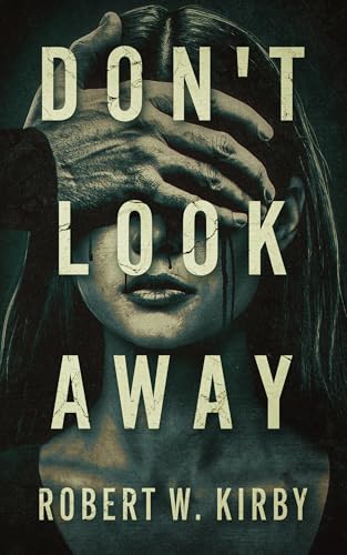 Don't Look Away: A Dark Psychological Thriller (Kindle Edition)