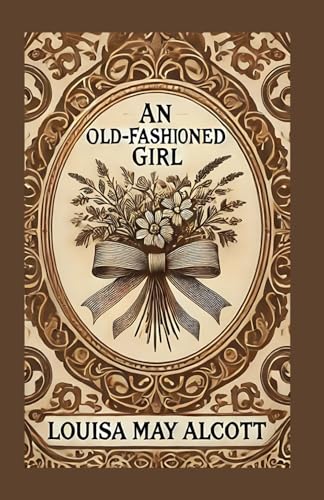 An Old-Fashioned Girl: A Timeless Tale of Friendship, Virtue, and Self-Discovery