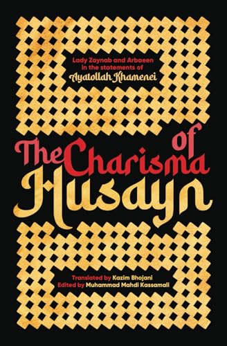 The Charisma of Husayn: Lady Zaynab and Arbaeen in the statements of Ayatollah Khamenei (Paperback)