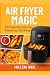 Air Fryer Magic: 50 Easy Recipes for Everyday Cooking: Healthy, Crispy, and Delicious Meals Made Easy