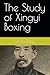 The Study of Xingyi Boxing