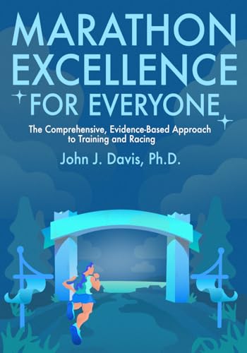 Marathon Excellence for Everyone: The Comprehensive, Evidence-Based Approach to Training and Racing (Paperback)