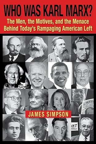 Who Was Karl Marx?: The Men, the Motives and the Menace Behind Today's Rampaging American Left