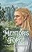 The Mentor's Forge by Tiffany M. Rhys The Mentor's Forge by Tiffany M. Rhys