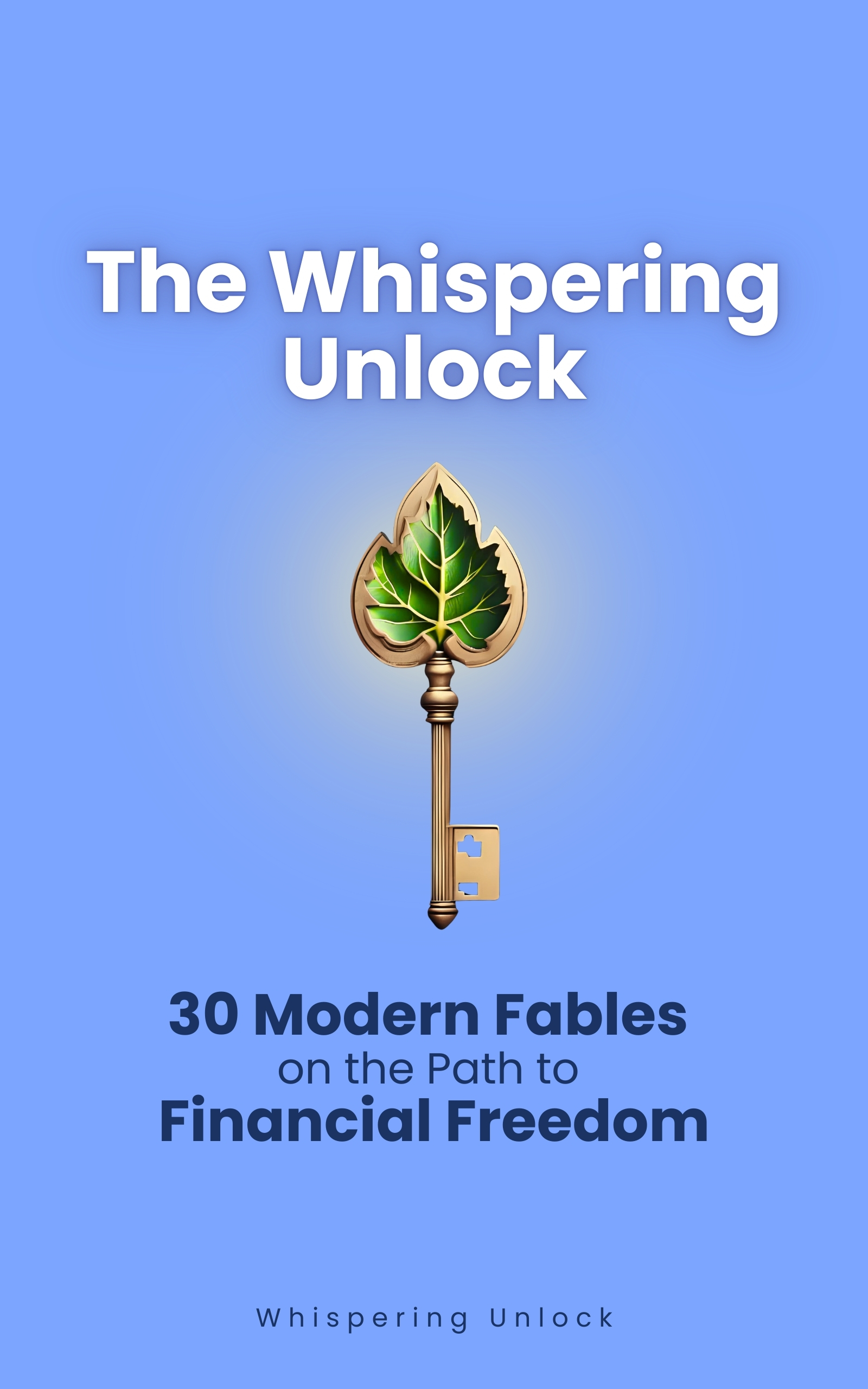 The Whispering Unlock: 30 Modern Fables on the Path to Financial Freedom (Kindle Edition)