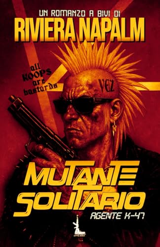 MUTANTE SOLITARIO: Agente K47 (RIVIERA NAPALM) (Italian Edition)