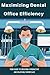 Maximizing Dental Office Ef...