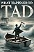 What Happened to Tad: A hea...