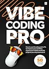 Vibe Coding Pro: How to use AI coding and LLMs to improve your workflow, expand your skillset and build projects you only dreamed of.