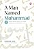 A Man Named Muhammad by Khubaib Akhi