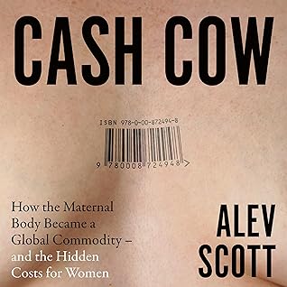 Cash Cow: How the Maternal Body Became a Global Commodity – and the Hidden Costs for Women