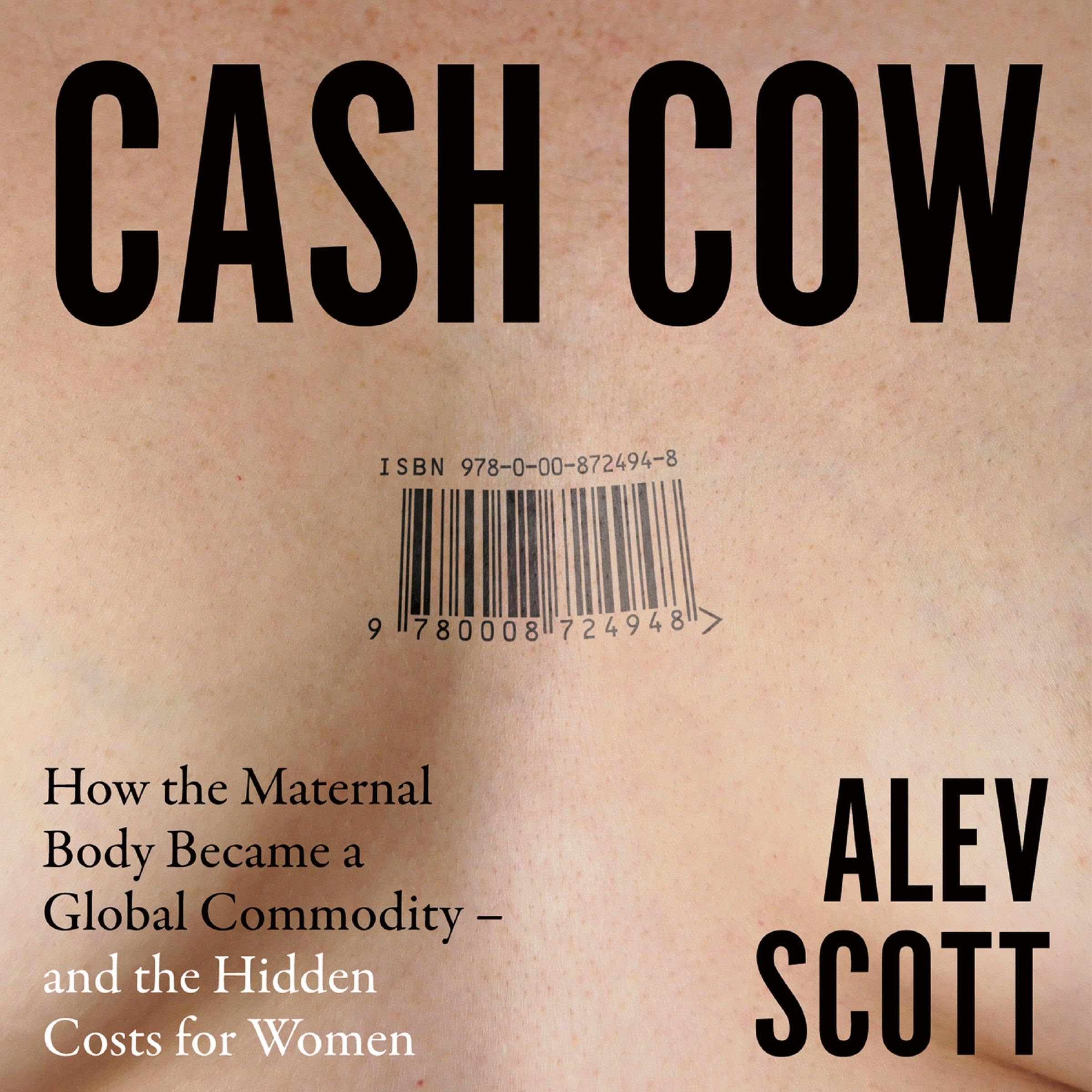 Cash Cow: How the Maternal Body Became a Global Commodity – and the Hidden Costs for Women (Audible Audio)