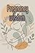Pregnancy wisdom : Real Adv...