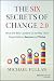 The Six Secrets of Change 2.0: What the Best Leaders Do to Help Their Organizations Survive and Thrive
