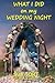 What I Did On My Wedding Ni...