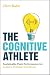 The Cognitive Athlete: Sustainable Peak Performance for Leaders, Thinkers and Doers