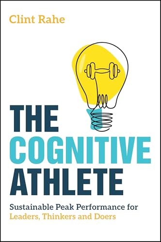 The Cognitive Athlete: Sustainable Peak Performance for Leaders, Thinkers and Doers (Paperback)