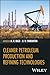 Cleaner Petroleum Production and Refining Technologies